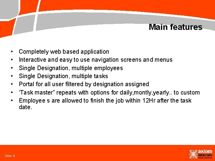 Main features • • Slide 6 Completely web based application Interactive and easy to