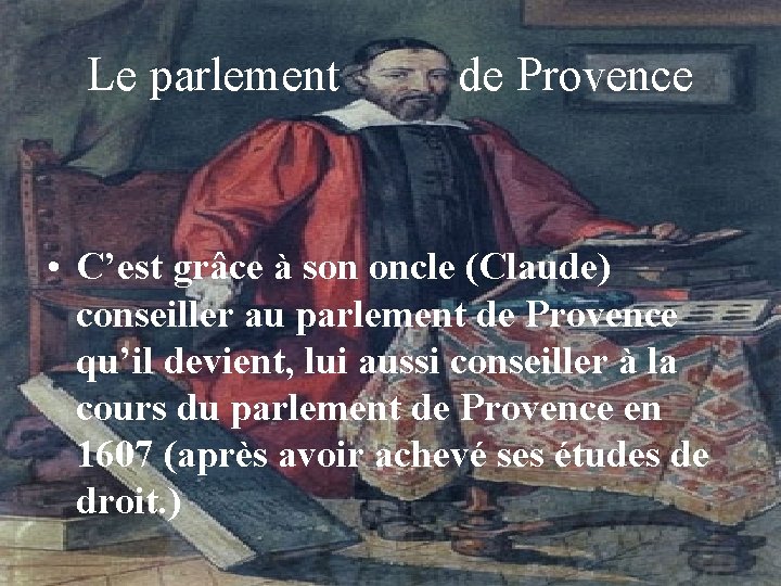 Le parlement de Provence • C’est grâce à son oncle (Claude) conseiller au parlement