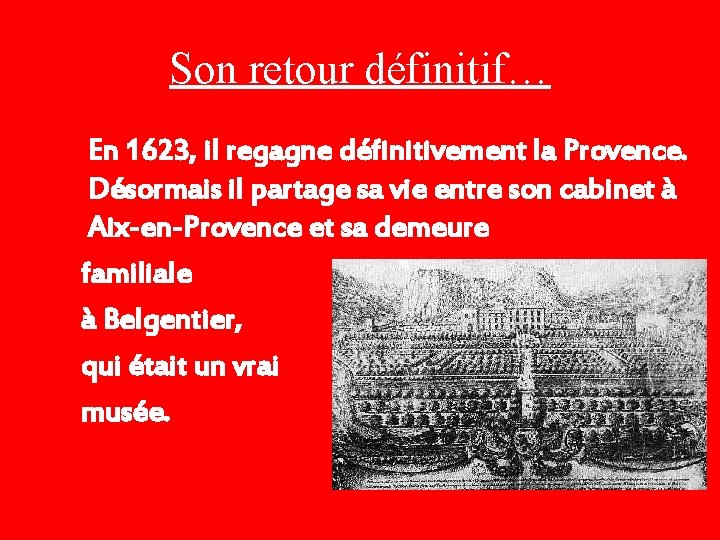 Son retour définitif… En 1623, il regagne définitivement la Provence. Désormais il partage sa