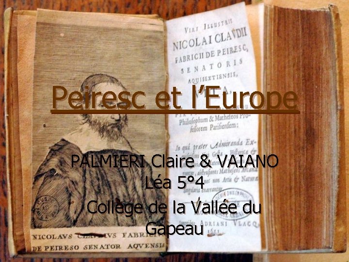 Peiresc et l’Europe PALMIERI Claire & VAIANO Léa 5° 4 Collège de la Vallée