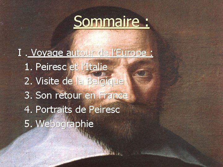 Sommaire : I. Voyage autour de l’Europe : 1. Peiresc et l’Italie 2. Visite