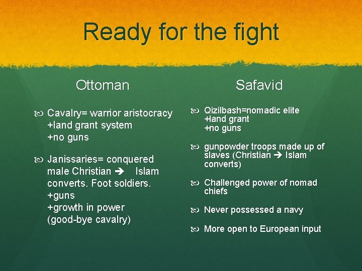 Ready for the fight Ottoman Cavalry= warrior aristocracy +land grant system +no guns Janissaries=