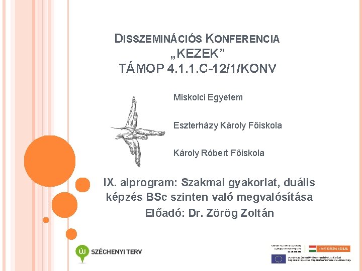 DISSZEMINÁCIÓS KONFERENCIA „KEZEK” TÁMOP 4. 1. 1. C-12/1/KONV Miskolci Egyetem Eszterházy Károly Főiskola Károly