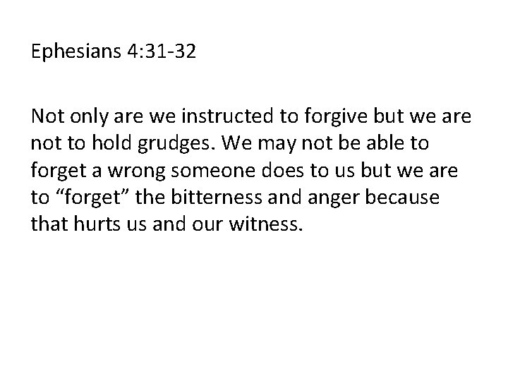 Ephesians 4: 31 -32 Not only are we instructed to forgive but we are