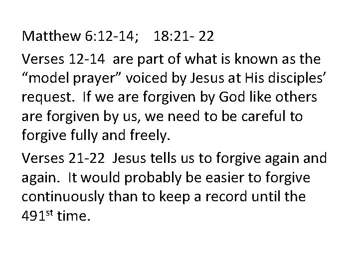 Matthew 6: 12 -14; 18: 21 - 22 Verses 12 -14 are part of