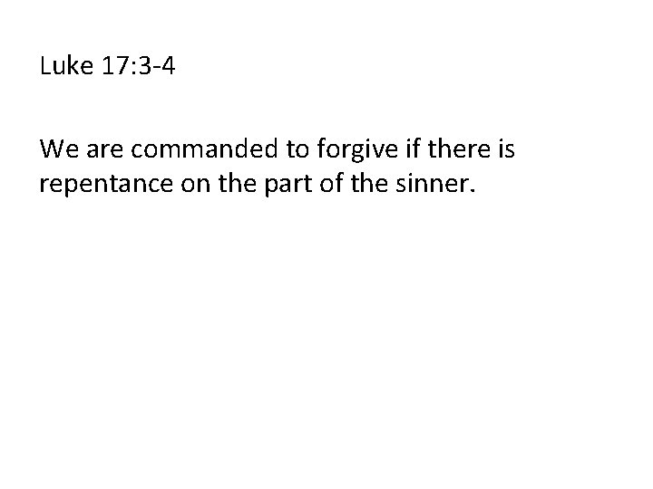 Luke 17: 3 -4 We are commanded to forgive if there is repentance on