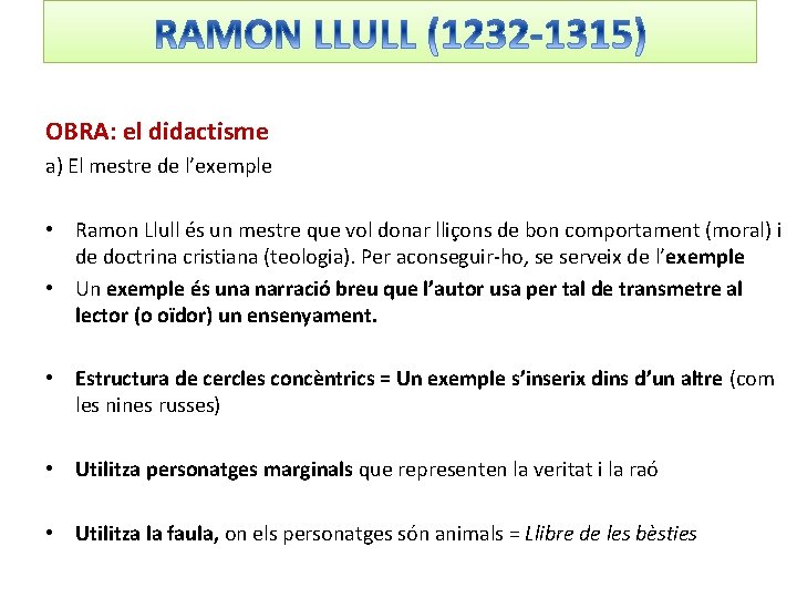 OBRA: el didactisme a) El mestre de l’exemple • Ramon Llull és un mestre