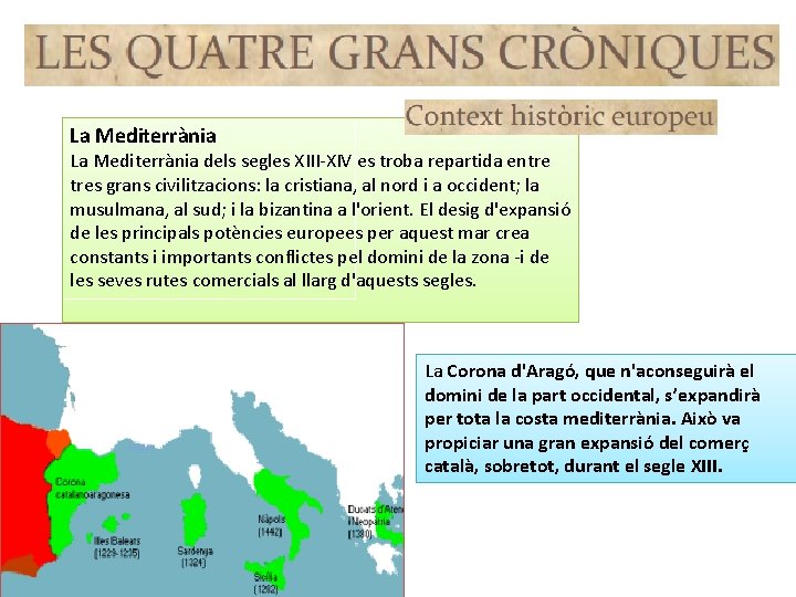 La Mediterrània dels segles XIII-XIV es troba repartida entre tres grans civilitzacions: la cristiana,