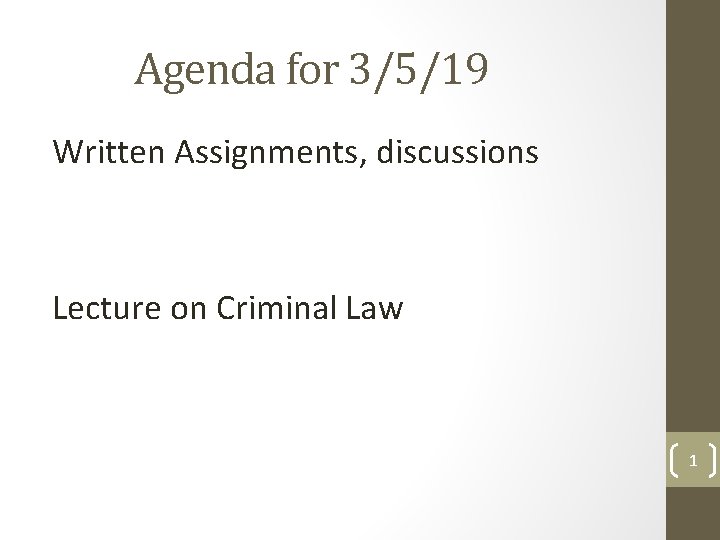Agenda for 3/5/19 Written Assignments, discussions Lecture on Criminal Law 1 Agenda for 3/5/19 Written Assignments, discussions Lecture on Criminal Law 1