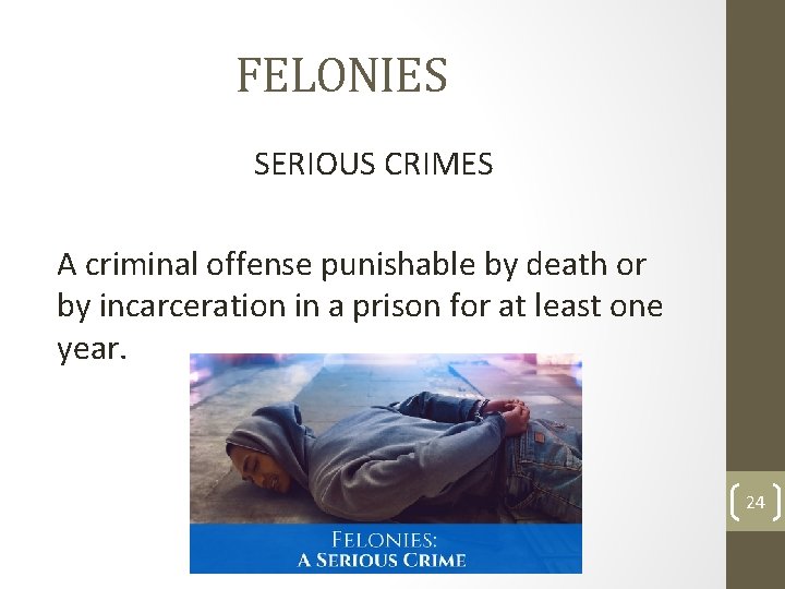 FELONIES SERIOUS CRIMES A criminal offense punishable by death or by incarceration in a FELONIES SERIOUS CRIMES A criminal offense punishable by death or by incarceration in a