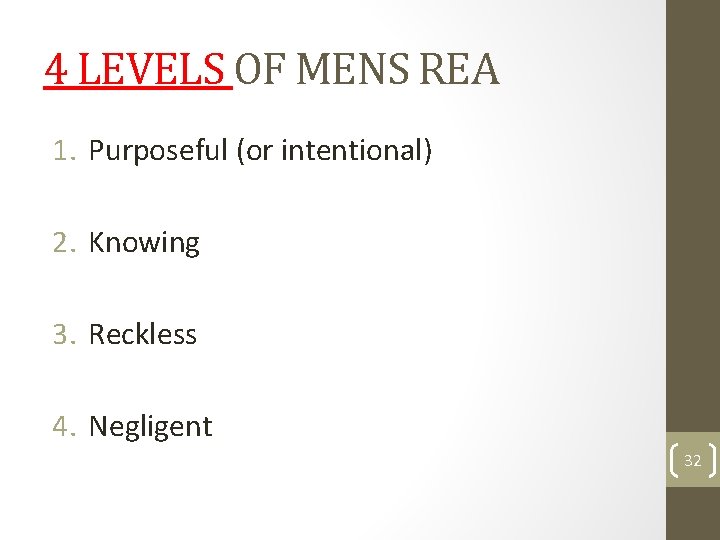 4 LEVELS OF MENS REA 1. Purposeful (or intentional) 2. Knowing 3. Reckless 4. 4 LEVELS OF MENS REA 1. Purposeful (or intentional) 2. Knowing 3. Reckless 4.