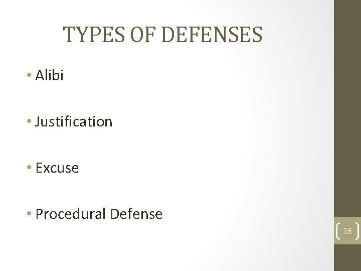 TYPES OF DEFENSES • Alibi • Justification • Excuse • Procedural Defense 36 TYPES OF DEFENSES • Alibi • Justification • Excuse • Procedural Defense 36