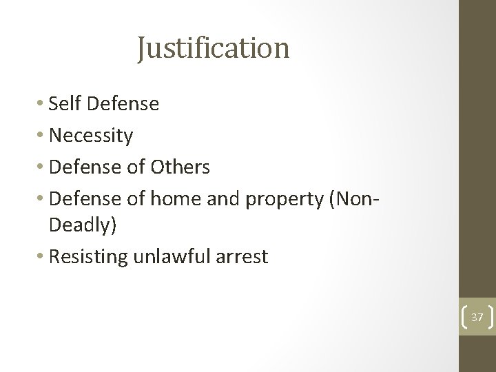 Justification • Self Defense • Necessity • Defense of Others • Defense of home Justification • Self Defense • Necessity • Defense of Others • Defense of home