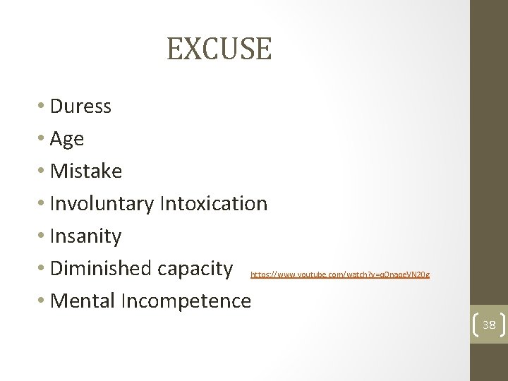 EXCUSE • Duress • Age • Mistake • Involuntary Intoxication • Insanity • Diminished EXCUSE • Duress • Age • Mistake • Involuntary Intoxication • Insanity • Diminished