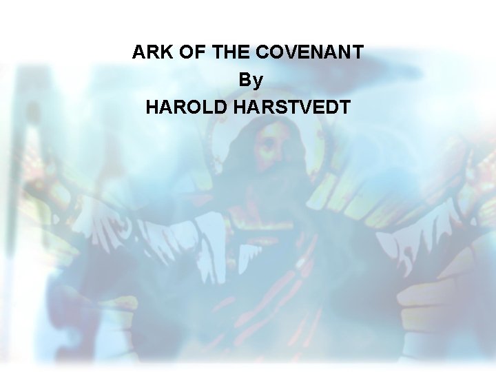 ARK OF THE COVENANT By HAROLD HARSTVEDT 