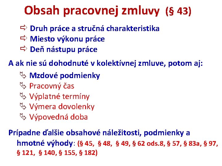 Obsah pracovnej zmluvy (§ 43) Druh práce a stručná charakteristika Miesto výkonu práce Deň