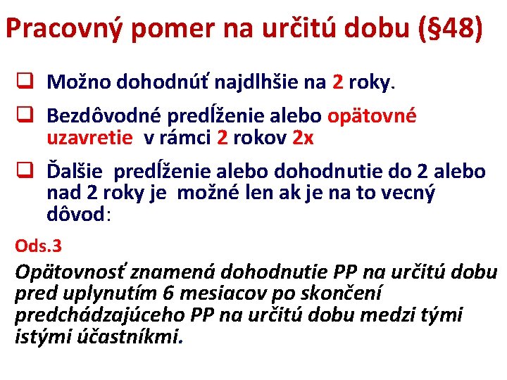 Pracovný pomer na určitú dobu (§ 48) q Možno dohodnúť najdlhšie na 2 roky.