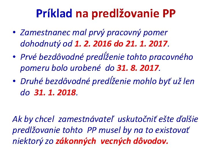 Príklad na predlžovanie PP • Zamestnanec mal prvý pracovný pomer dohodnutý od 1. 2.