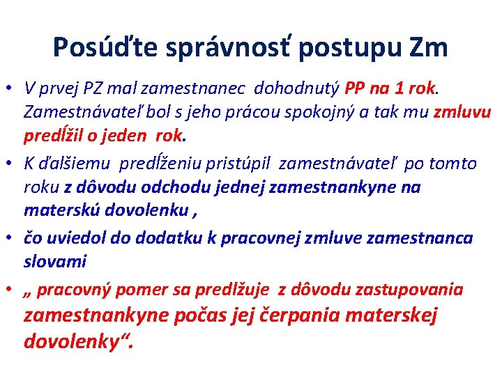 Posúďte správnosť postupu Zm • V prvej PZ mal zamestnanec dohodnutý PP na 1