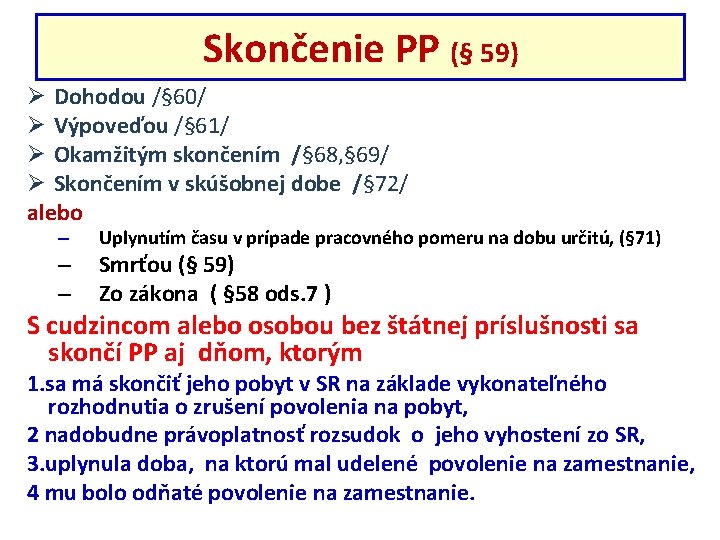 Skončenie PP (§ 59) Ø Dohodou /§ 60/ Ø Výpoveďou /§ 61/ Ø Okamžitým