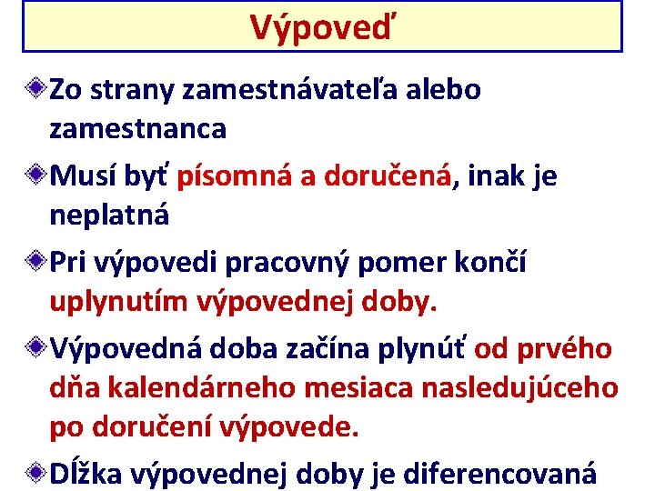 Výpoveď Zo strany zamestnávateľa alebo zamestnanca Musí byť písomná a doručená, inak je neplatná