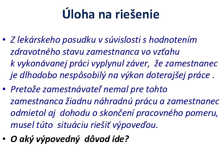 Úloha na riešenie • Z lekárskeho posudku v súvislosti s hodnotením zdravotného stavu zamestnanca