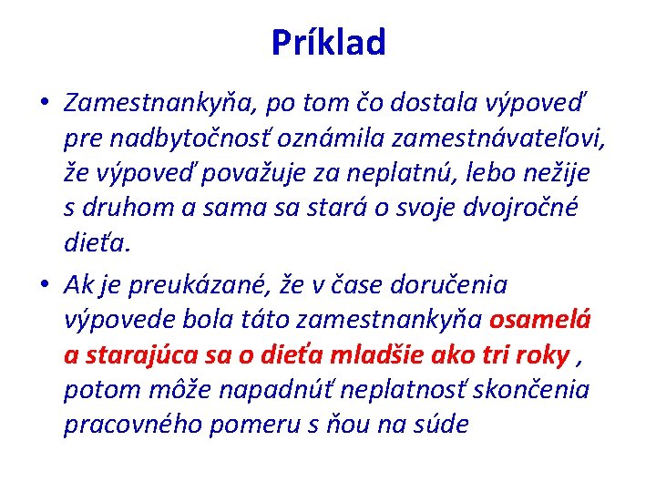 Príklad • Zamestnankyňa, po tom čo dostala výpoveď pre nadbytočnosť oznámila zamestnávateľovi, že výpoveď