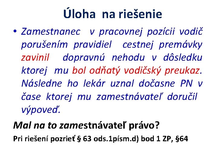 Úloha na riešenie • Zamestnanec v pracovnej pozícii vodič porušením pravidiel cestnej premávky zavinil