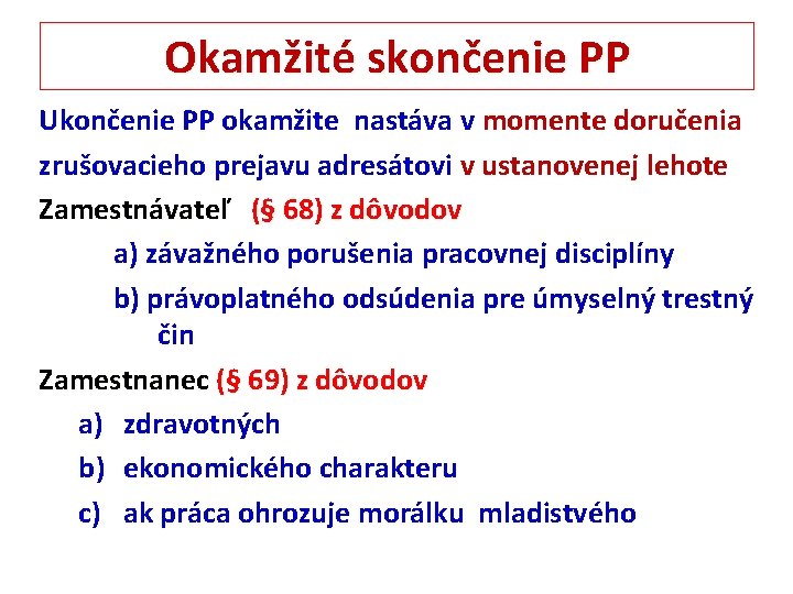 Okamžité skončenie PP Ukončenie PP okamžite nastáva v momente doručenia zrušovacieho prejavu adresátovi v