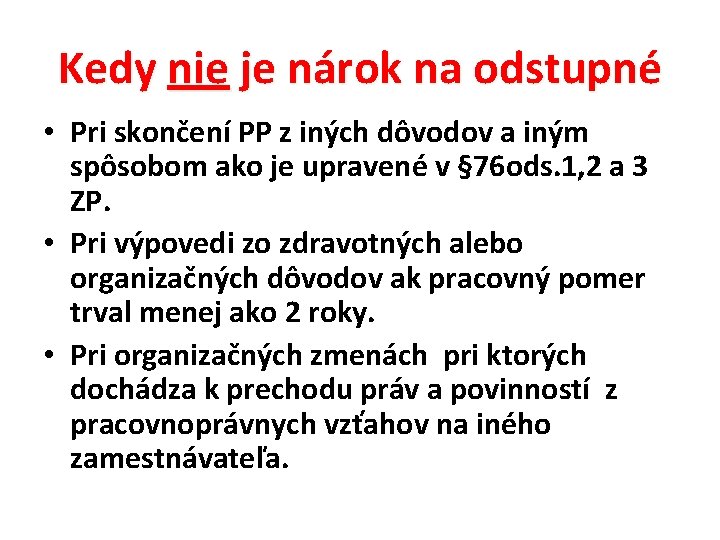 Kedy nie je nárok na odstupné • Pri skončení PP z iných dôvodov a