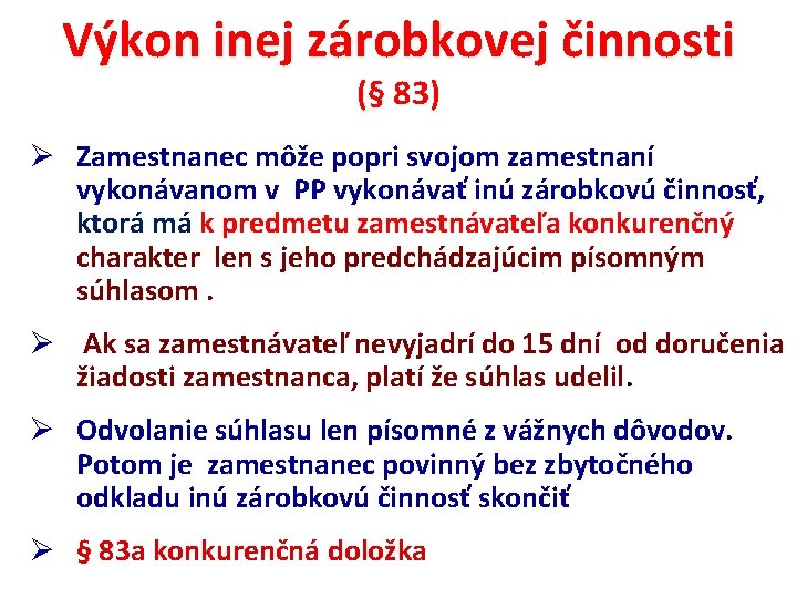 Výkon inej zárobkovej činnosti (§ 83) Ø Zamestnanec môže popri svojom zamestnaní vykonávanom v