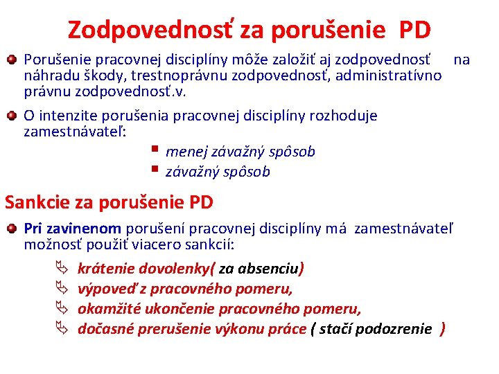 Zodpovednosť za porušenie PD Porušenie pracovnej disciplíny môže založiť aj zodpovednosť na náhradu škody,