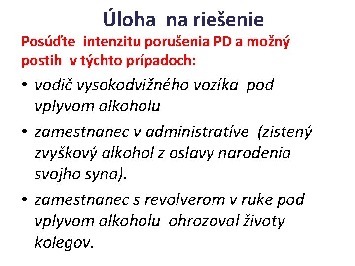 Úloha na riešenie Posúďte intenzitu porušenia PD a možný postih v týchto prípadoch: •