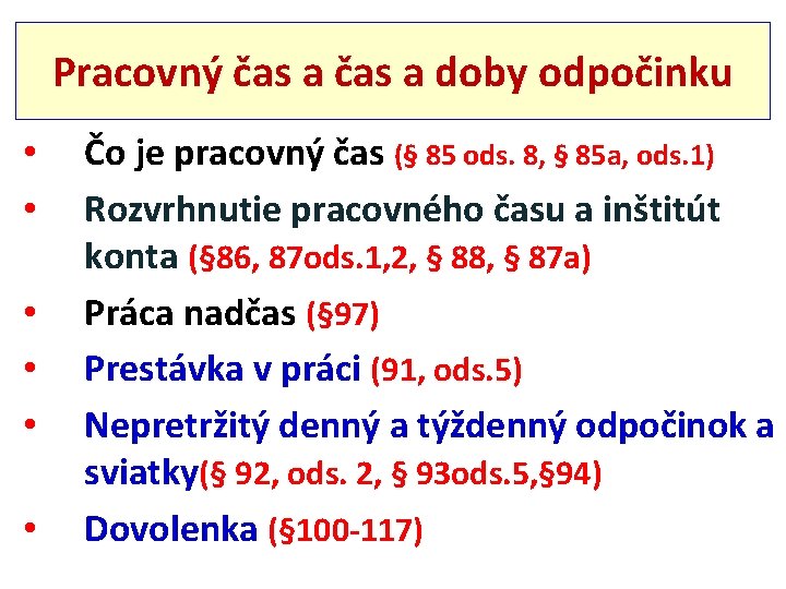 Pracovný čas a doby odpočinku • • • Čo je pracovný čas (§ 85