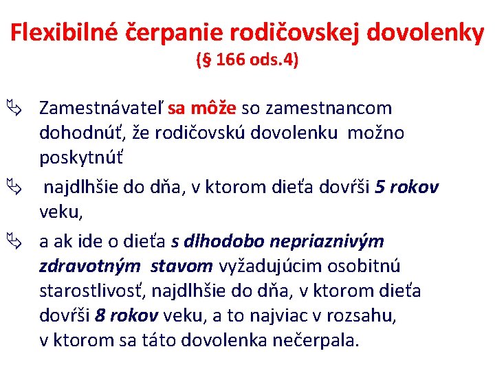 Flexibilné čerpanie rodičovskej dovolenky (§ 166 ods. 4) Zamestnávateľ sa môže so zamestnancom dohodnúť,