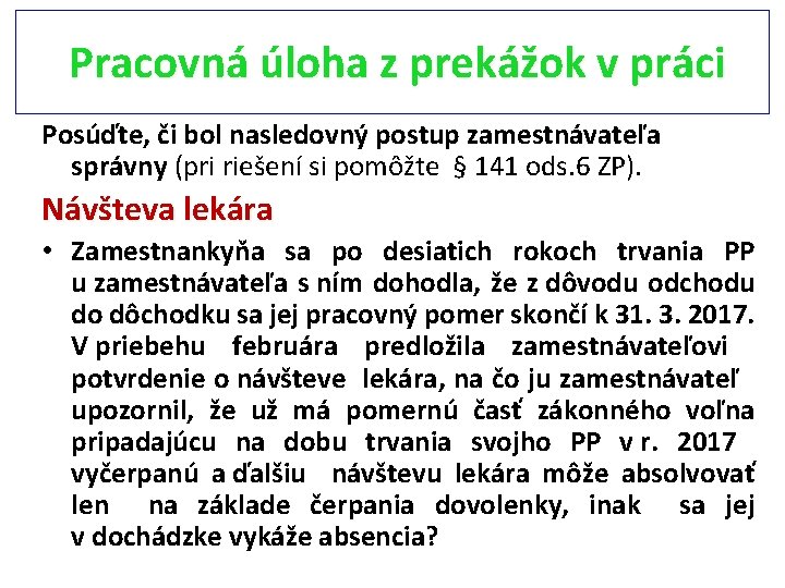 Pracovná úloha z prekážok v práci Posúďte, či bol nasledovný postup zamestnávateľa správny (pri