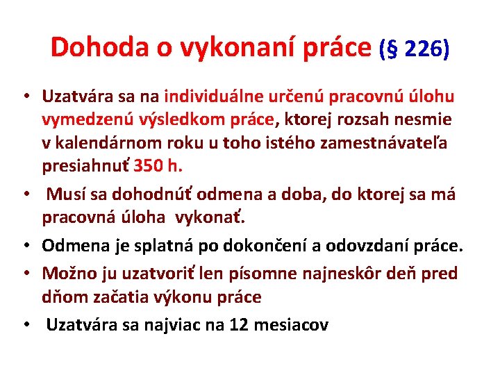 Dohoda o vykonaní práce (§ 226) • Uzatvára sa na individuálne určenú pracovnú úlohu