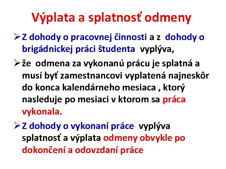 Výplata a splatnosť odmeny Ø Z dohody o pracovnej činnosti a z dohody o