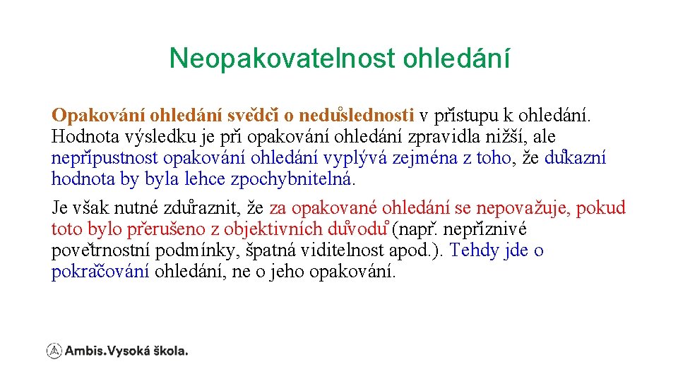 Neopakovatelnost ohledání Opakování ohledání sve dc í o nedu slednosti v pr ístupu k