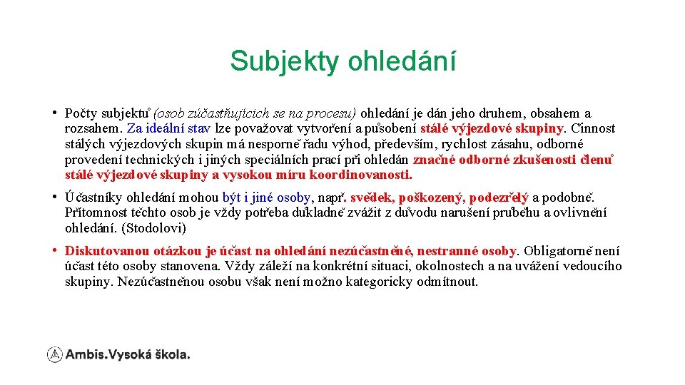 Subjekty ohledání • Počty subjektu (osob zúčastňujícich se na procesu) ohledání je dán jeho