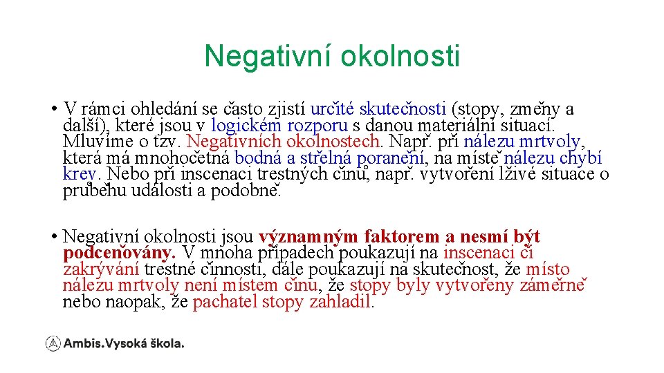 Negativní okolnosti • V rámci ohledání se c asto zjistí urc ité skutec nosti