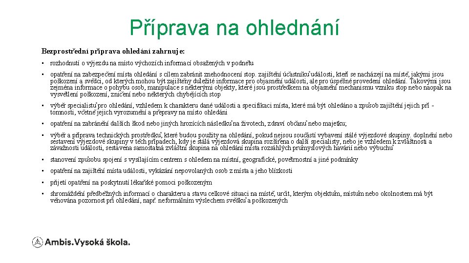 Příprava na ohlednání Bezprostr ední pr íprava ohledání zahrnuje: • rozhodnutí o výjezdu na