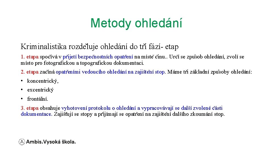 Metody ohledání Kriminalistika rozde luje ohledání do tr í fází- etap 1. etapa spoc