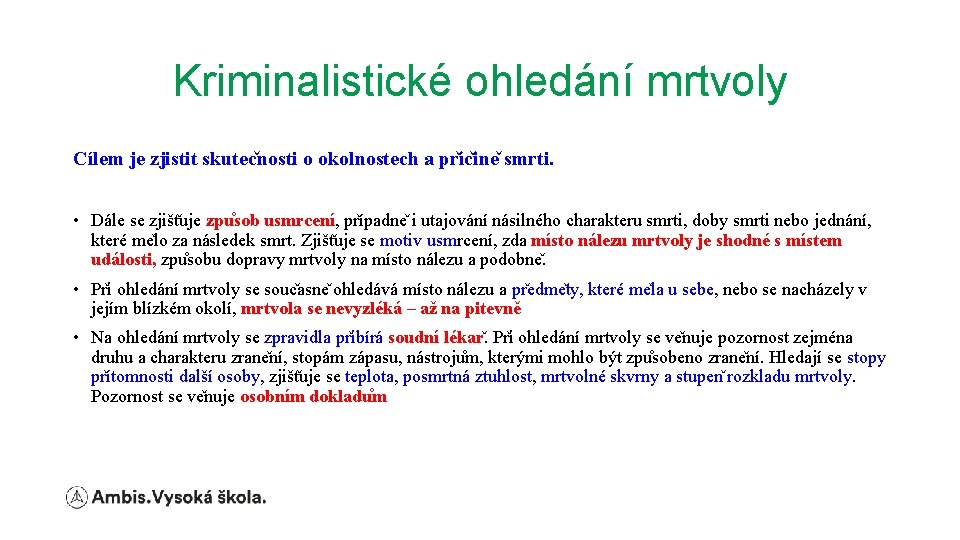 Kriminalistické ohledání mrtvoly Cílem je zjistit skutec nosti o okolnostech a pr íc ine