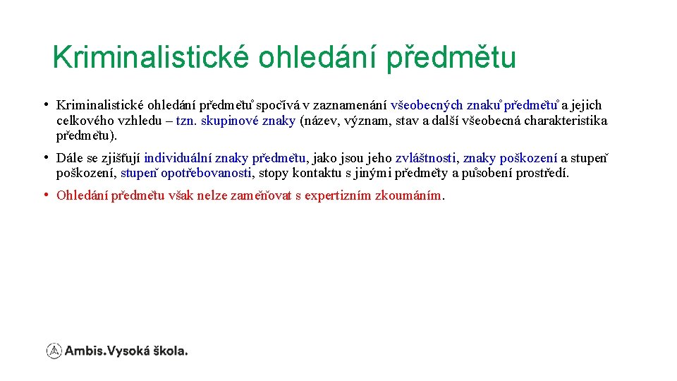 Kriminalistické ohledání předmětu • Kriminalistické ohledání pr edme tu spoc ívá v zaznamenání všeobecných