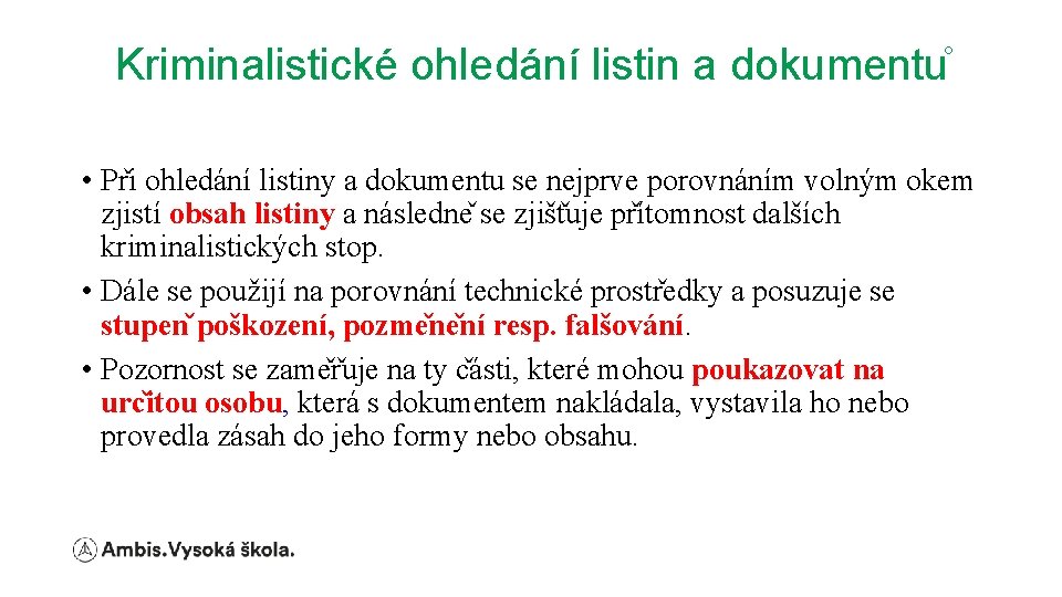 Kriminalistické ohledání listin a dokumentu • Pr i ohledání listiny a dokumentu se nejprve