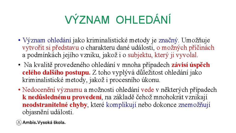 VÝZNAM OHLEDÁNÍ • Význam ohledání jako kriminalistické metody je značný. Umožňuje vytvořit si představu