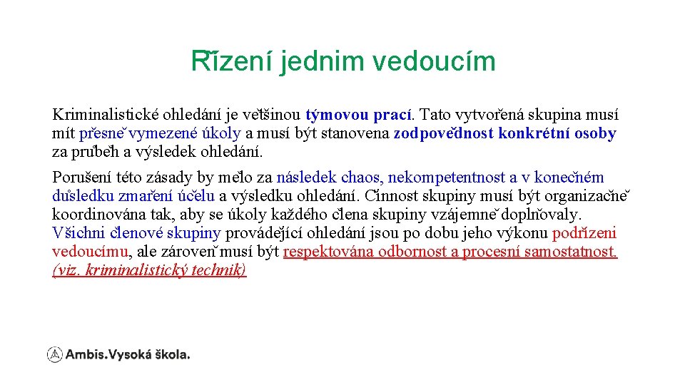 R ízení jednim vedoucím Kriminalistické ohledání je ve tšinou týmovou prací. Tato vytvor ená