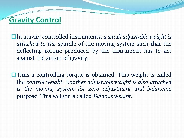 Gravity Control �In gravity controlled instruments, a small adjustable weight is attached to the