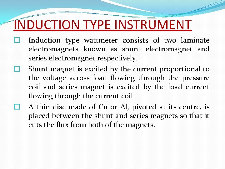 INDUCTION TYPE INSTRUMENT � � � Induction type wattmeter consists of two laminate electromagnets